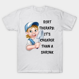 Dirt therapy: It's cheaper than a shrink T-Shirt